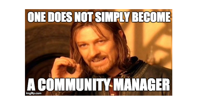 ONE DOES NOT SIMPLY BECOME A COMMUNITY MANAGER